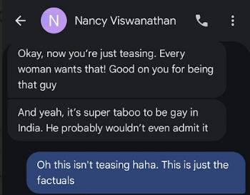© @ vereyviswenatnan Okay, now you're just teasing. Every yroman wants that!lGood on you for being that guy ‘And yeah, it’s super taboo to be gay in India. He probably wouldn’t even admit it Oh this isn’t teasing haha. This is just the factuals