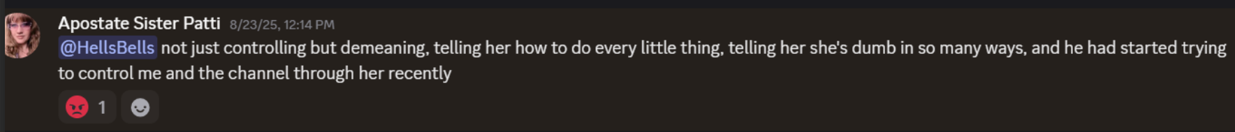 Apostate Sister Patti 5/23/25, 1214 Pp d @dHellsBells not just controlling but demeaning, telling her how to do every little thing, telling her she's dumb in so many ways, and he had started trying to control me and the channel through her recently @1 0