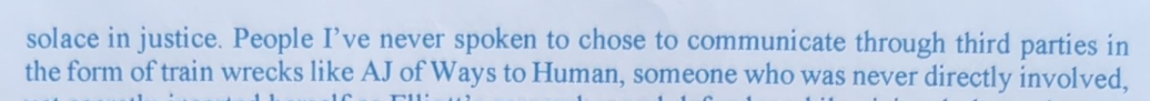 solace in justice. People I’ve never spoken to chose to communicate through third parties in the form of train wrecks like AJ of Ways to Human, someone who was never directly involved,