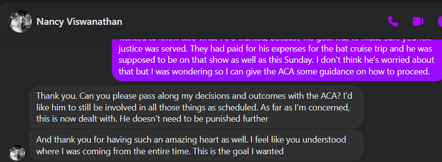 & Nancy Viswanathan YG ew ¢ Thank you. Can you please pass along my decisions and outcomes with the ACA? I'd like him to still be involved in all those things as scheduled. As far as I'm concerned, this is now dealt with. He doesn’t need to be punished further And thank you for having such an amazing heart as well. feel like you understood @B_where was coming from the entire time. This is the goal wanted